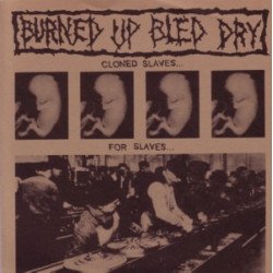 Burned Up Bled Dry ‎– Cloned Slaves...For Slaves...