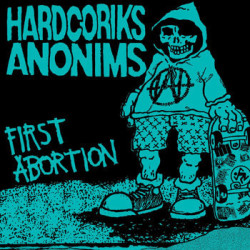Hardcoriks Anonims – First Abortion