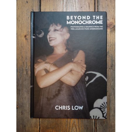 "Beyond The Monochrome: Photographs & Graphics from the 1980s Anarcho-Punk Underground" Chris Low