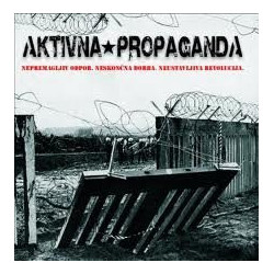 Aktivna Propaganda – Nepremagljiv Odpor.Neskončna Borba.Neustavljiva Revolucija.