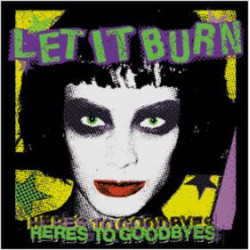 Let It Burn – Here's To Goodbyes