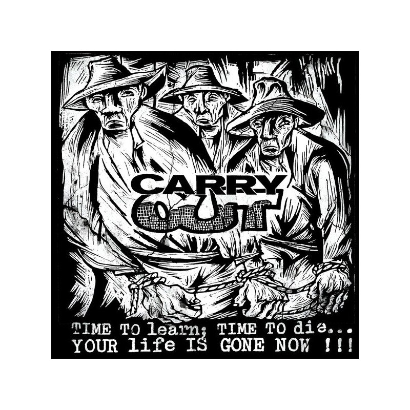 Carry Out ‎– Time To Learn,  Time To Die... Your Life Is Gone Now