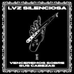 Lvz Silenciosa – Venceremos Sobre Sus Cabezas