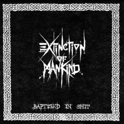 Extinction Of Mankind – Baptised In Shit