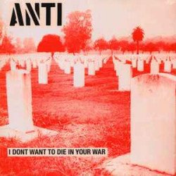 Anti ‎– I Don't Want To Die In Your War