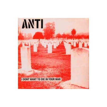 Anti ‎– I Don't Want To Die In Your War