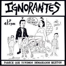 Ignorantes ‎– Parece Que Tuvimos Demasiados Hijitos