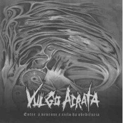 Vulgo Acrata ‎– Entre A Neurose E Ciclo Da Obediencia