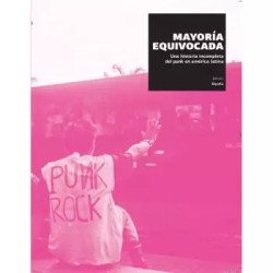 Mayoría equivocada. Una historia incompleta del punk en América Latina - Rafael Uzcategui