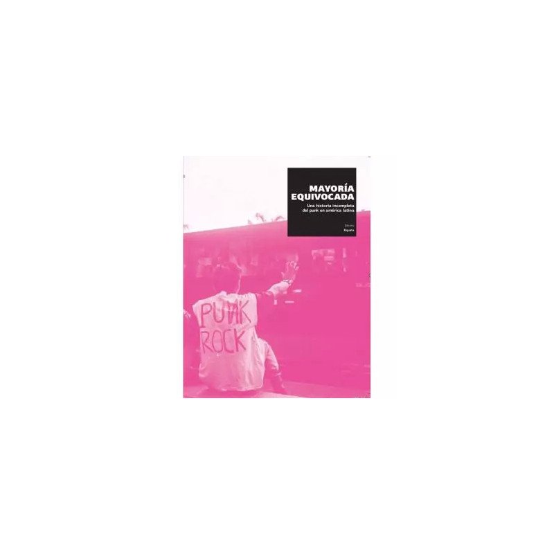 Mayoría equivocada. Una historia incompleta del punk en América Latina - Rafael Uzcategui