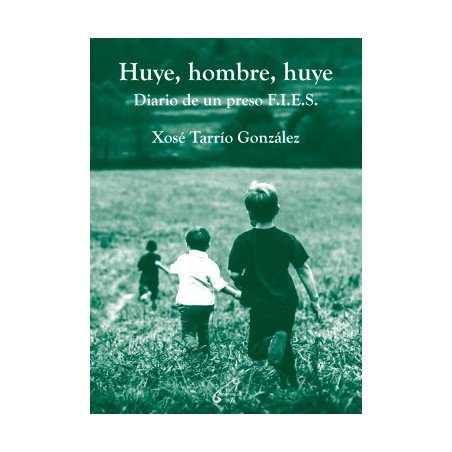 Huye, hombre, huye. Diario de un preso F.I.E.S., Xosé Tarrío