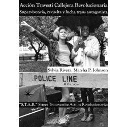 Acción Travesti Callejera Revolucionaria. Supervivencia, revuelta y lucha trans antagonista - Sylvia Rivera y Marsha P. Johnson