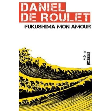 Fukushima mon amour: Carta a una amiga japonesa - Daniel De Roulet