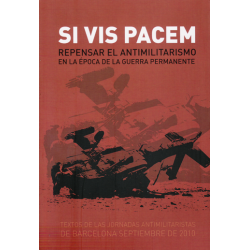Si vis pacem Repensar el antimilitarismo en la época de la guerra permanente - VVAA