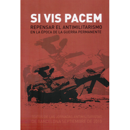 Si vis pacem Repensar el antimilitarismo en la época de la guerra permanente - VVAA