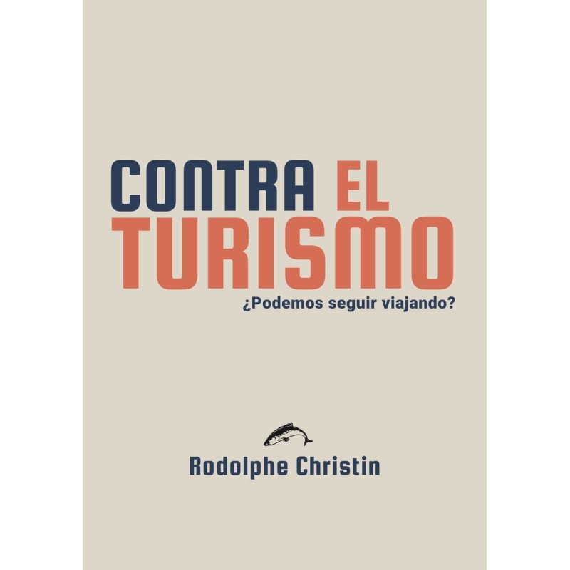 Contra el turismo ¿podemos seguir viajando? -  Rodolphe Christin
