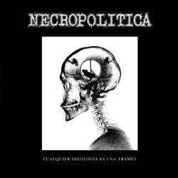 Necropolítica ‎– Cualquier Ideologia Es Una Trampa