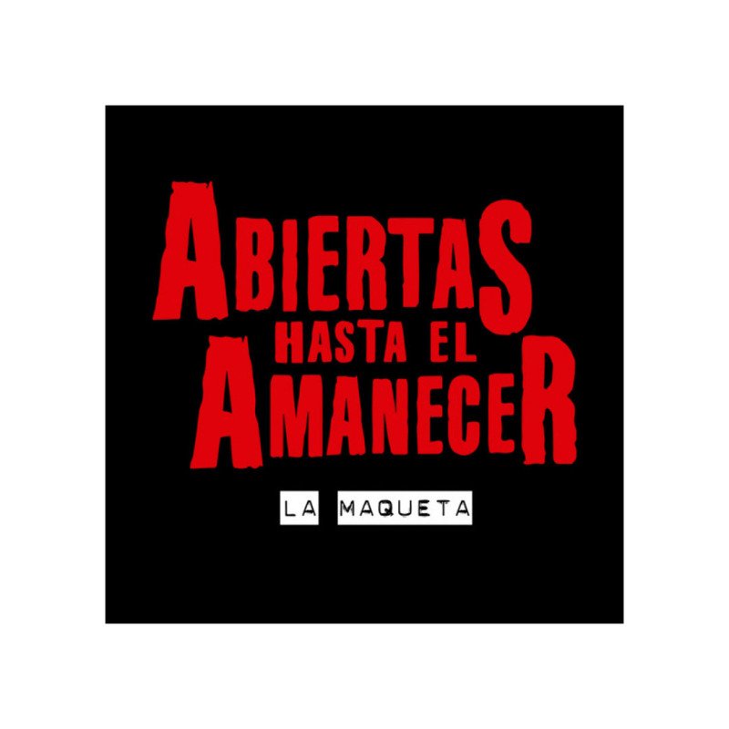 ABIERTAS HASTA EL AMANECER - LA MAQUETA