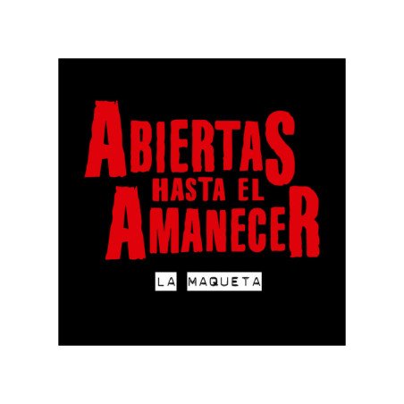 ABIERTAS HASTA EL AMANECER - LA MAQUETA